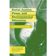 Social Justice, Peace, and Environmental Education Standards : A Transformative Framework for Educators