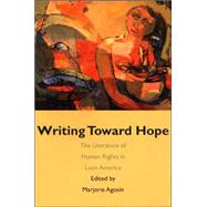 Writing Toward Hope : The Literature of Human Rights in Latin America