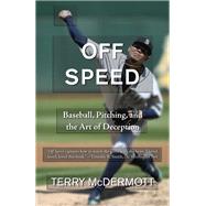 Off Speed Baseball, Pitching, and the Art of Deception