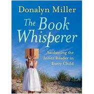 The Book Whisperer: Awakening the Inner Reader in Every Child