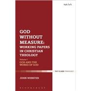 God Without Measure: Working Papers in Christian Theology Volume 1: God and the Works of God