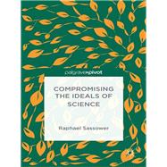Compromising the Ideals of Science