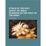 Ethics of the Holy Ghost, Or, Bible Readings on the Fruit of the Spirit