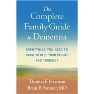 The Complete Family Guide to Dementia Everything You Need to Know to Help Your Parent and Yourself