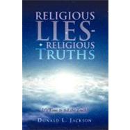 Religious Lies - Religious Truths: It's Time to Tell the Truth!,9781475929430