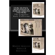 Stoic Six Pack - Meditations of Marcus Aurelius and More