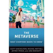 The Metaverse What Everyone Needs to Know®