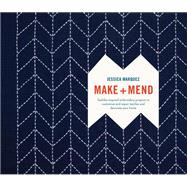 Make and Mend Sashiko-Inspired Embroidery Projects to Customize and Repair Textiles and Decorate Your Home