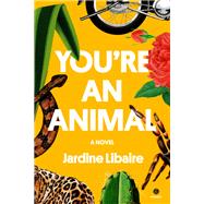 You're an Animal A Novel