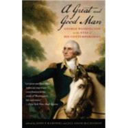 A Great and Good Man George Washington in the Eyes of His Contemporaries