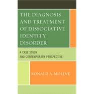 The Diagnosis and Treatment of Dissociative Identity Disorder A Case Study and Contemporary Perspective