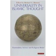Universality in Islamic Thought Rationalism, Science and Religious Belief