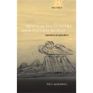 Mystical Encounters with the Natural World Experiences and Explanations