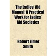 The Ladies' Aid Manual: A Practical Work for Ladies' Aid Societies