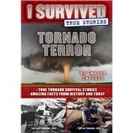 Tornado Terror (I Survived True Stories #3) True Tornado Survival Stories and Amazing Facts from History and Today