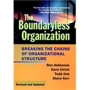 The Boundaryless Organization Breaking the Chains of Organizational Structure