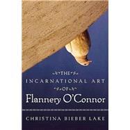 The Incarnational Art Of Flannery O'connor