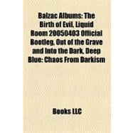 Balzac Albums : The Birth of Evil, Liquid Room 20050403 Official Bootleg, Out of the Grave and into the Dark, Deep Blue
