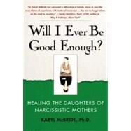 Will I Ever Be Good Enough? Healing the Daughters of Narcissistic Mothers
