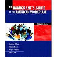 The Immigrants Guide to the American Workplace: Making It In America