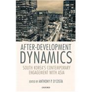 After-Development Dynamics South Korea's Contemporary Engagement with Asia