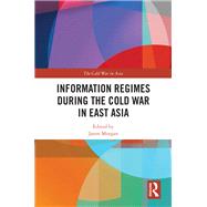 Information Regimes During the Cold War in East Asia