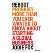 Reboot Probably More Than You Ever Wanted to Know about Starting a Global Business