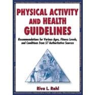 Physical Activity and Health Guidelines : Recommendations for Various Ages, Fitness Levels, and Conditions from 57 Authoritative Sources