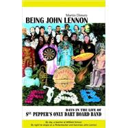 Being John Lennon : Days in the Life of Sgt. Pepper's Only Dart Board Band