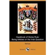 Handbook of Home Rule : Being Articles on the Irish Question