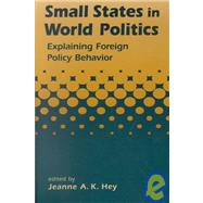 Small States in World Politics: Explaining Foreign Policy Behavior