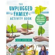 The Unplugged Family Activity Book 60+ Simple Crafts and Recipes for Year-Round Fun