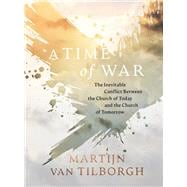 A Time of War The Inevitable Conflict Between the Church of Today and the Church of Tomorrow