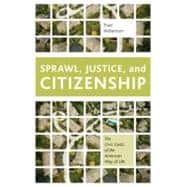 Sprawl, Justice, and Citizenship The Civic Costs of the American Way of Life