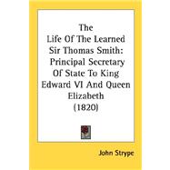 Life of the Learned Sir Thomas Smith : Principal Secretary of State to King Edward VI and Queen Elizabeth (1820)