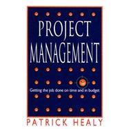 Project Management : Getting the Job Done on Time and in Budget