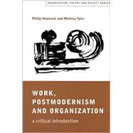 Work, Postmodernism and Organization : A Critical Introduction