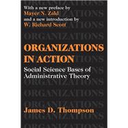 Organizations in Action: Social Science Bases of Administrative Theory