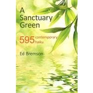 A Sanctuary Green: 595 Contemporary Haiku