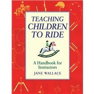 Teaching Children to Ride : A Handbook for Instructors