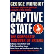 Captive State : The Corporate Takeover of Britain