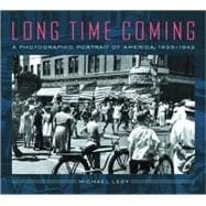 Long Time Coming A Photographic Portrait of America, 1935-1943