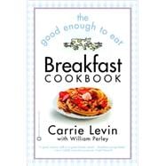 The Good Enough to Eat Breakfast Cookbook
