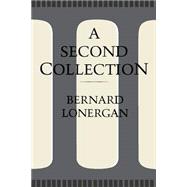 A Second Collection: Papers by Bernard J. F. Lonergan, S.J.