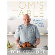 Tom's Table My Favourite Everyday Recipes