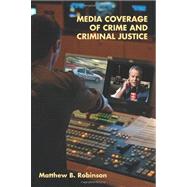 Media Coverage of Crime and Criminal Justice
