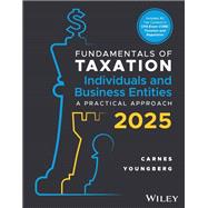 Fundamentals of Taxation for Individuals and Business Entities: A Practical Approach, 2025 Edition [Rental Edition]
