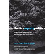 Aesthetics Equals Politics New Discourses across Art, Architecture, and Philosophy