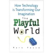 Playful World : How Technology Is Transforming Our Imagination