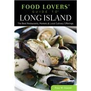 Food Lovers' Guide to® Long Island The Best Restaurants, Markets & Local Culinary Offerings